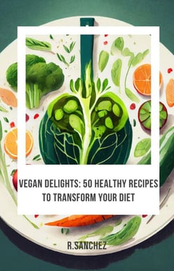 Vegan delicacies 50 recipes to transform your diet
