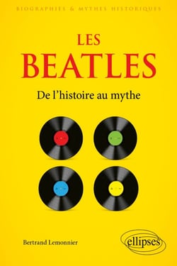 Les Beatles - De l’histoire au mythe
