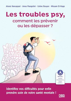 Les troubles psy, comment les prévenir ou les dépasser ? - Identifiez vos difficultés pour enfin prendre soin de votre santé mentale !
