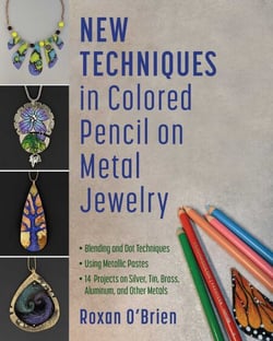 New Techniques in Colored Pencil on Metal Jewelry - Blending and Dot Techniques * Using Metallic Pastes * 14  Projects on Silver, Tin, Brass, Aluminum, and Other Metals