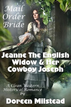 Mail Order Bride: Jeanne The English Widow &amp; Her Cowboy Joseph (A Clean Western Historical Romance)