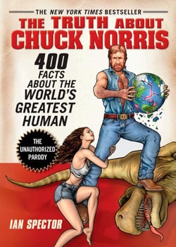 The Truth About Chuck Norris - 400 Facts About the World's Greatest Human