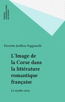 L'Image de la Corse dans la littérature romantique française - Le mythe corse