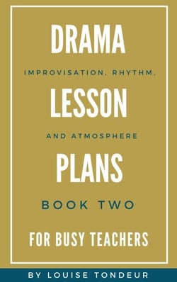 Drama Lesson Plans for Busy Teachers: Improvisation, Rhythm, Atmosphere - Drama Lesson Plans for Busy Teachers, #2