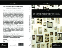 Un imaginaire institutionnel - Musées, collections et archives d'artistes