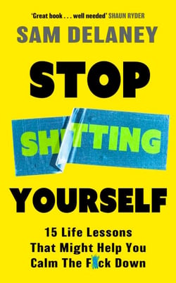 Stop Sh*tting Yourself - 15 Life Lessons That Might Help You Calm The F*ck Down