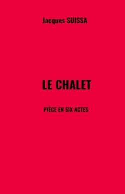 Le Chalet - Pièce en six actes