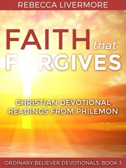 Faith that Forgives: Christian Devotional Readings from Philemon - Ordinary Believer Devotionals, #3