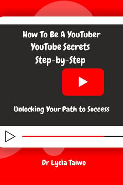 How To Be a YouTuber YouTube Secrets Step-by-Step: Unlocking Your Path to Success - How To Do Books