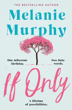 If Only - One milestone birthday, two little words, a lifetime of possibilities
