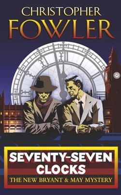 Seventy-Seven Clocks - (Bryant &amp; May Book 3)
