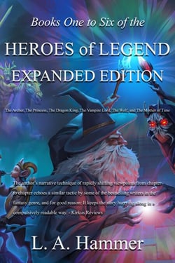 Books One to Six of the Heroes of Legend: Expanded Edition; The Archer, The Princess, The Dragon King, The Vampire Lord, The Wolf, and The Mother of Time - Books of Heroes of Legend Collection, #8
