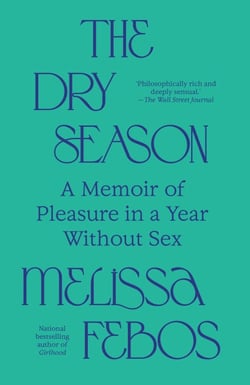 The Dry Season - A Memoir of Pleasure in a Year Without Sex