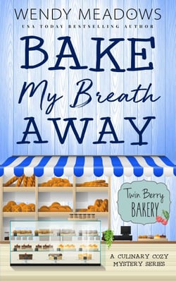 Bake My Breath Away: A Culinary Cozy Mystery Series - Twin Berry Bakery, #7