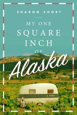 My One Square Inch of Alaska - A Novel