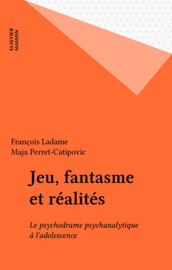 Jeu, fantasme et réalités - Le psychodrame psychanalytique à l'adolescence