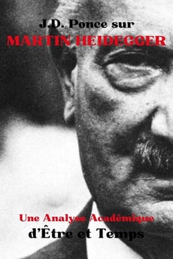 J.D. Ponce sur Martin Heidegger : Une Analyse Académique d'Être et Temps - Les Grands Esprits de la Pensée Universelle (Analysés), #26