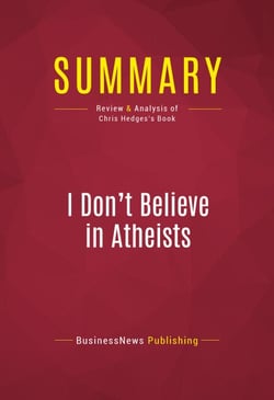 Summary: I Don't Believe in Atheists - Review and Analysis of Chris Hedges's Book