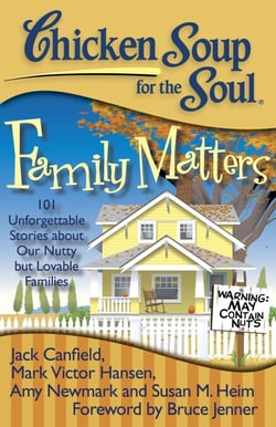 Chicken Soup for the Soul: Family Matters - 101 Unforgettable Stories about Our Nutty but Lovable Families