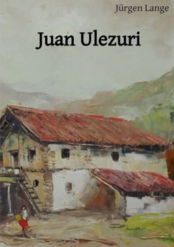 Juan Ulezuri - das Leben eines baskischen Bauern im 18. Jahrhundert