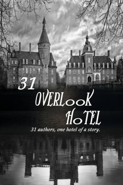 31 Overlook Hotel:31 Authors, one Hotel of a Story - the Overlook Series, #1