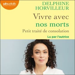 Vivre avec nos morts - Petit traité de consolation