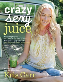 Crazy Sexy Juice - 100+ Simple Juice, Smoothie &amp; Nut Milk Recipes to Supercharge Your Health