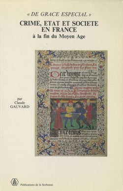 « De grace especial » - Crime, État et société en France à la fin du Moyen Âge