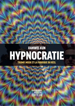 Hypnocratie - Trump, Musk et la fabrique du réel