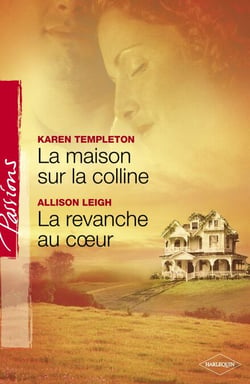 La maison sur la colline - La revanche au coeur (Harlequin Passions)