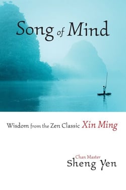 Song of Mind - Wisdom from the Zen Classic Xin Ming