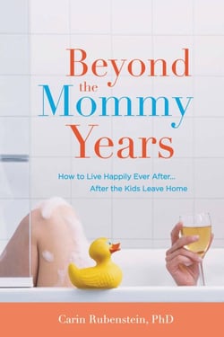 Beyond the Mommy Years - How to Live Happily Ever After...After the Kids Leave Home