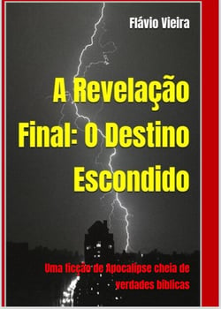 A Revelação Final: O Destino Escondido - FICÇÃO E VERDADES BÍBLICAS, #1