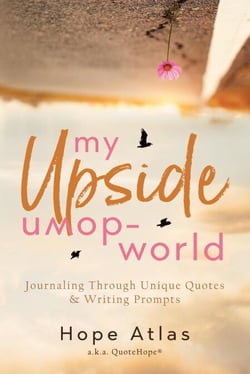 My Upside-Down World: Journaling Through Unique Quotes &amp; Writing Prompts