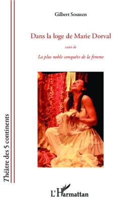 Dans la loge de Marie Dorval - <em>suivi de </em> - <em>La plus noble conquête de la femme</em>