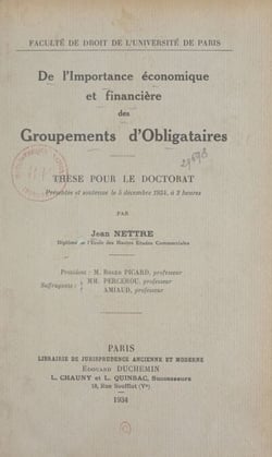 De l'importance économique et financière des groupements d'obligataires - Thèse pour le Doctorat présentée et soutenue le 5 décembre 1934, à 2 heures