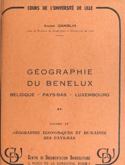 Géographie du Benelux : Belgique, Pays-Bas, Luxembourg (4) Géographie économique et humaine des Pays-Bas