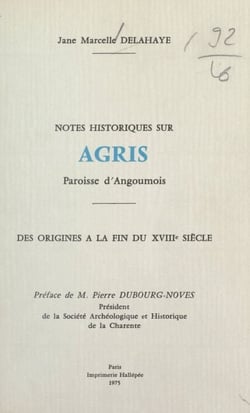Notes historiques sur Agris - Paroisse d'Angoumois, des origines à la fin du XVIIIe siècle