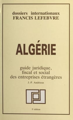 Algérie - Guide juridique, fiscal et social des entreprises étrangères