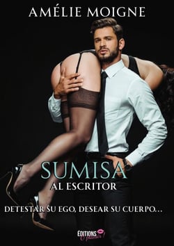 Sumisa al escritor - Detestar su ego, desear su cuerpo...