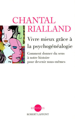 Vivre mieux grâce à la psychogénéalogie - Comment donner du sens à notre histoire pour devenir nous-mêmes