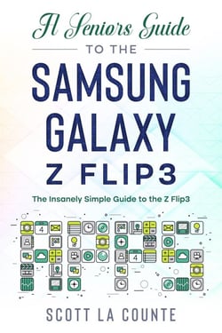 A Senior’s Guide to the Samsung Galaxy Z Flip3: An Insanely Easy Guide to the Z Flip3