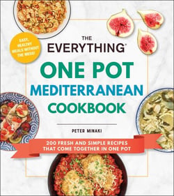 The Everything One Pot Mediterranean Cookbook - 200 Fresh and Simple Recipes That Come Together in One Pot
