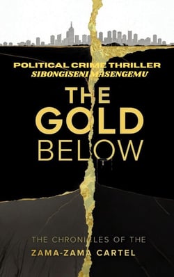 The Gold Below: The Chronicles Of The Zama-Zama Cartel