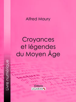 Croyances et légendes du Moyen Âge - Nouvelle édition des Fées du Moyen Âge et des Légendes pieuses