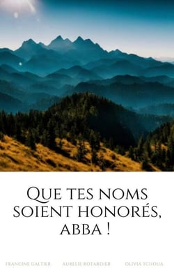 Que Tes Noms Soient Honorés, Abba !