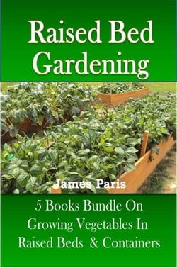Raised Bed Gardening – 5 Books bundle on Growing Vegetables In Raised Beds &amp; Containers
