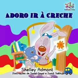 Adoro ir à Creche (I Love to Go to Daycare) Portuguese Book for Kids - Portuguese Bedtime Collection