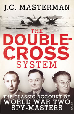 The Double-Cross System - The Classic Account of World War Two Spy-Masters
