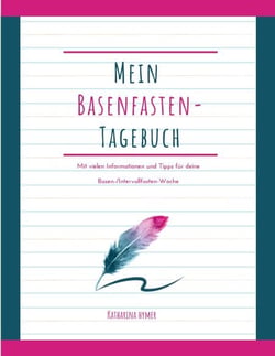 Mein Basenfasten-Tagebuch - Mit vielen Tipps für deine Basen-/Intervallfasten-Woche